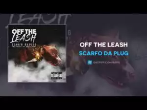 Scarfo Da Plug - Off The Leash